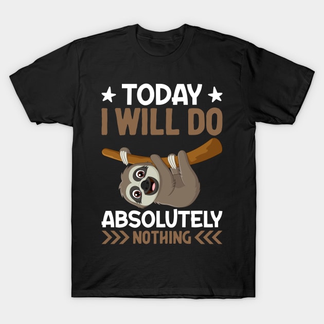 Today I Will Do Absolutely Nothing I Sloth T-Shirt by Shirtjaeger